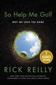 Title: So Help Me Golf: Why We Love the Game (Signed Book), Author: Rick Reilly