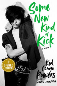 Title: Some New Kind of Kick: A Memoir (Signed Book), Author: Kid Congo Powers