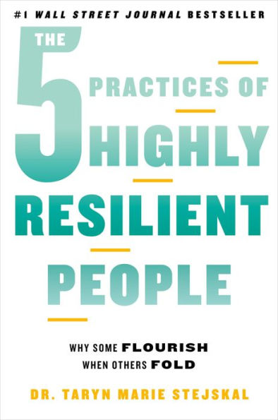 The 5 Practices of Highly Resilient People: Why Some Flourish When Others Fold