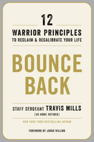 Title: Bounce Back: 12 Warrior Principles to Reclaim and Recalibrate Your Life, Author: Travis Mills