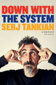 Title: Down with the System: A Memoir (of Sorts), Author: Serj Tankian