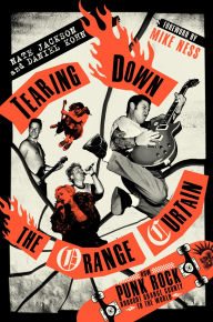 Title: Tearing Down the Orange Curtain: How Punk Rock Brought Orange County to the World, Author: Nate Jackson