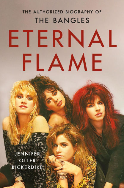 Eternal Flame: The Authorized Biography of The Bangles by Jennifer