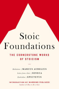 Title: Stoic Foundations: The Cornerstone Works of Stoicism, Author: Marcus Aurelius