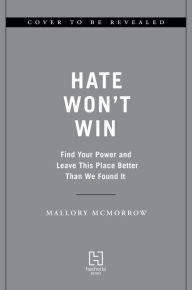 Title: Hate Won't Win: Find Your Power and Leave This Place Better Than We Found It, Author: Mallory McMorrow