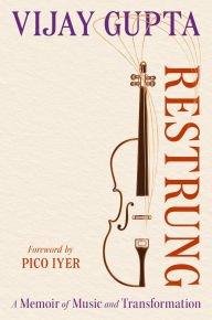 Title: Restrung: A Memoir of Music and Transformation, Author: Vijay Gupta