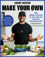Make Your Own: 120+ Minimally Processed, Oil-Free, Wheat-Free, Sugar-Free, Plant-based Recipes