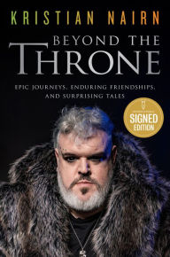 Title: Beyond the Throne: Epic Journeys, Enduring Friendships, and Surprising Tales (Signed Book), Author: Kristian Nairn