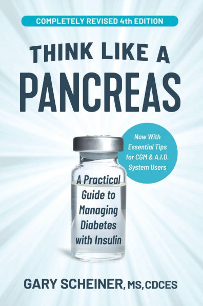Think Like a Pancreas: A Practical Guide to Managing Diabetes with Insulin