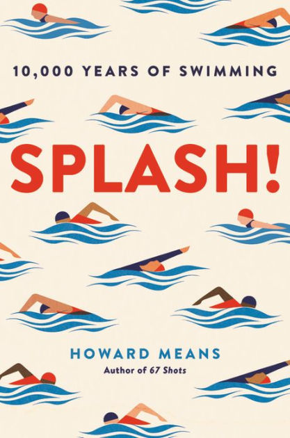 Splash!: 10,000 Years of Swimming by Howard Means, Hardcover
