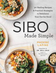 Title: SIBO Made Simple: 90 Healing Recipes and Practical Strategies to Rebalance Your Gut for Good, Author: Phoebe Lapine