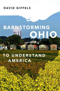 Title: Barnstorming Ohio: To Understand America, Author: David Giffels