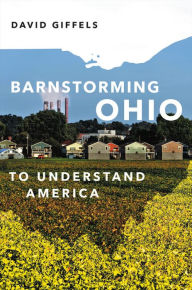 Title: Barnstorming Ohio: To Understand America, Author: David Giffels