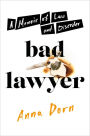 Bad Lawyer: A Memoir of Law and Disorder