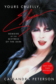 Title: Yours Cruelly, Elvira: Memoirs of the Mistress of the Dark, Author: Cassandra Peterson