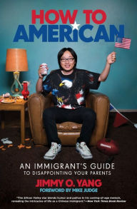 Title: How to American: An Immigrant's Guide to Disappointing Your Parents, Author: Jimmy O. Yang