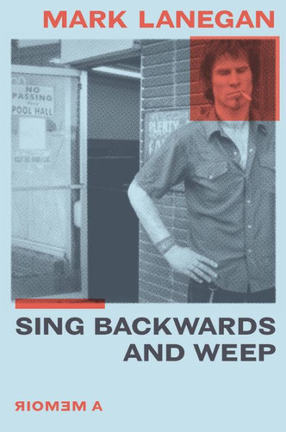 Sing Backwards And Weep A Memoir By Mark Lanegan Paperback Barnes Noble