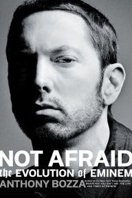 Title: Not Afraid: The Evolution of Eminem, Author: Anthony Bozza