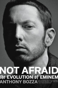 Free ebooks pdf file download Not Afraid: The Evolution of Eminem PDB iBook RTF by Anthony Bozza