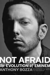 Free download ebooks in txt format Not Afraid: The Evolution of Eminem by Anthony Bozza (English literature)