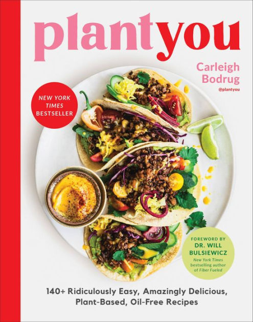 PlantYou: 140+ Ridiculously Easy, Amazingly Delicious Plant-Based Oil-Free Recipes by Carleigh Bodrug, Hardcover | Barnes & Noble®