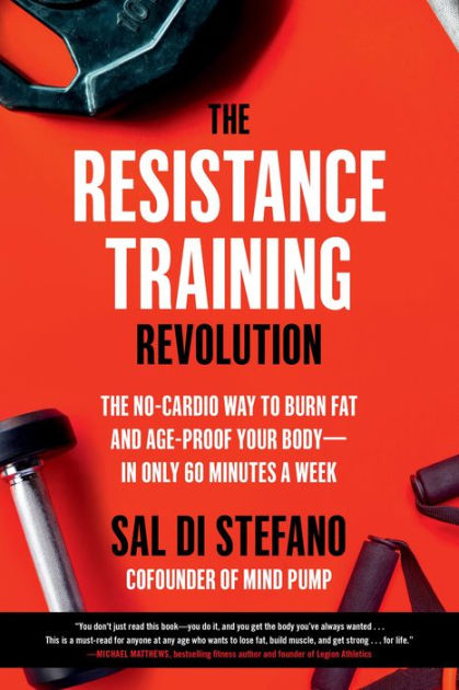 The Resistance Training Revolution: The No-Cardio Way to Burn Fat