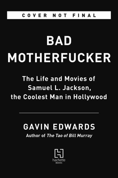 Bad Motherfucker: The Life and Movies of Samuel L. Jackson, the Coolest Man in Hollywood