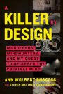 A Killer by Design: Murderers, Mindhunters, and My Quest to Decipher the Criminal Mind