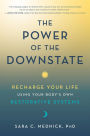 The Power of the Downstate: Recharge Your Life Using Your Body's Own Restorative Systems