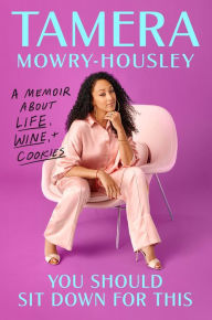 Title: You Should Sit Down for This: A Memoir about Life, Wine, and Cookies, Author: Tamera Mowry-Housley