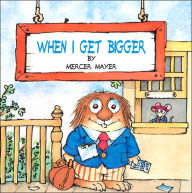 Title: When I Get Bigger (Little Critter), Author: Mercer Mayer