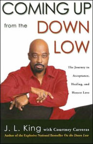 Coming Up from the Down Low: The Journey to Acceptance, Healing, and Honest Love