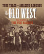True Tales and Amazing Legends of the Old West: From True West Magazine
