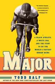 Title: Major: A Black Athlete, a White Era, and the Fight to Be the World's Fastest Human Being, Author: Todd Balf