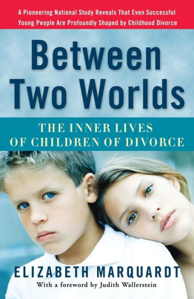 Between Two Worlds: The Inner Lives of Children of Divorce