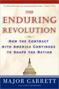 Title: The Enduring Revolution: How the Contract with America Continues to Shape the Nation, Author: Major Garrett