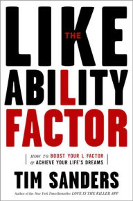 Title: The Likeability Factor: How to Boost Your L Factor and Achieve Your Life's Dreams, Author: Tim Sanders