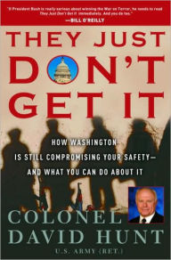 Title: They Just Don't Get It: How the Washington Political Machine is Still Compromising Your Safety--and What You Can Do About It, Author: David Hunt