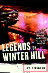 Title: Legends of Winter Hill: Cops, Con Men, and Joe McCain, the Last Real Detective, Author: Jay Atkinson