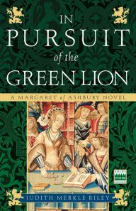 Title: In Pursuit of the Green Lion (Margaret of Ashbury Trilogy Series #2), Author: Judith Merkle Riley