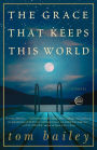 The Grace That Keeps This World: A Novel