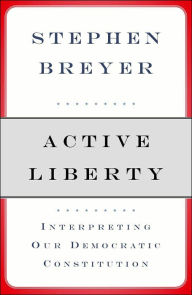 Title: Active Liberty: Interpreting Our Democratic Constitution, Author: Stephen Breyer