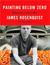 Title: Painting Below Zero: Notes on a Life in Art, Author: James Rosenquist