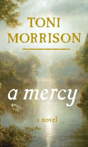 Title: A Mercy, Author: Toni Morrison