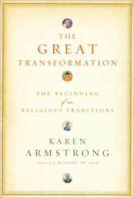Title: Great Transformation: The Beginning of Our Religious Traditions, Author: Karen Armstrong