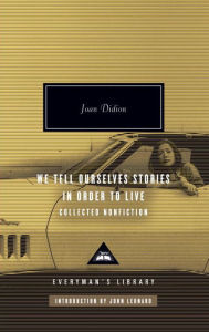 Title: We Tell Ourselves Stories in Order to Live: Collected Nonfiction, Author: Joan Didion