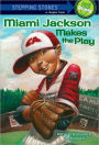 Miami Jackson Makes the Play (Stepping Stones Series)