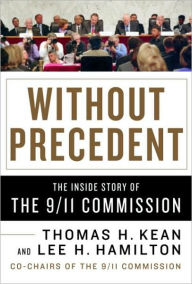 Title: Without Precedent: The Inside Story of the 9/11 Commission, Author: Thomas H. Kean