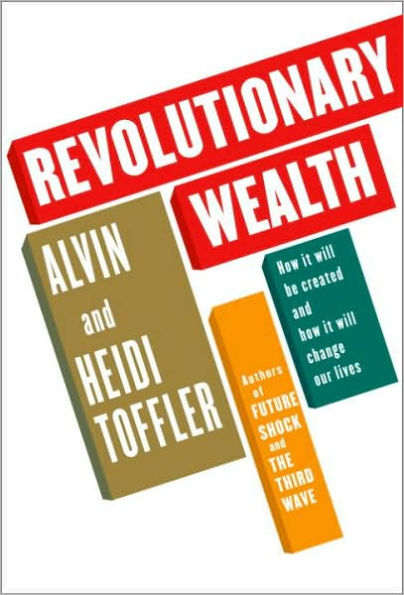 Revolutionary Wealth: How It Will Be Created and How It Will Change Our Lives