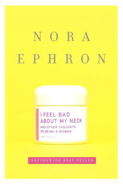 I Feel Bad about My Neck: And Other Thoughts on Being a Woman